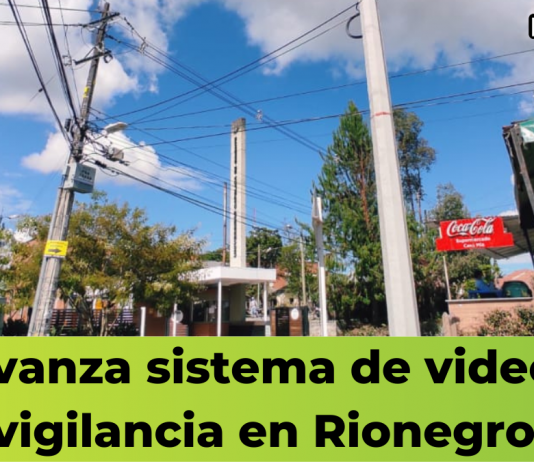 Avanza sistema de video vigilancia en Rionegro
