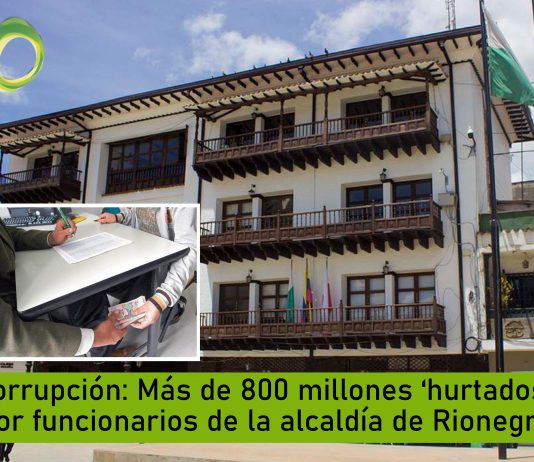 Corrupción: Más de 800 millones ‘hurtados’ por funcionarios de la alcaldía de Rionegro