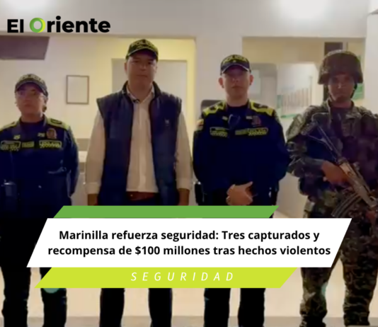 Marinilla refuerza seguridad: Tres capturados y recompensa de $100 millones tras hechos violentos