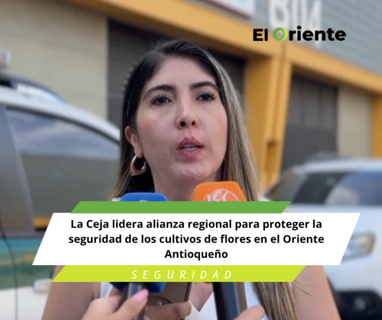 La Ceja lidera alianza regional para proteger la seguridad de los cultivos de flores en el Oriente Antioqueño