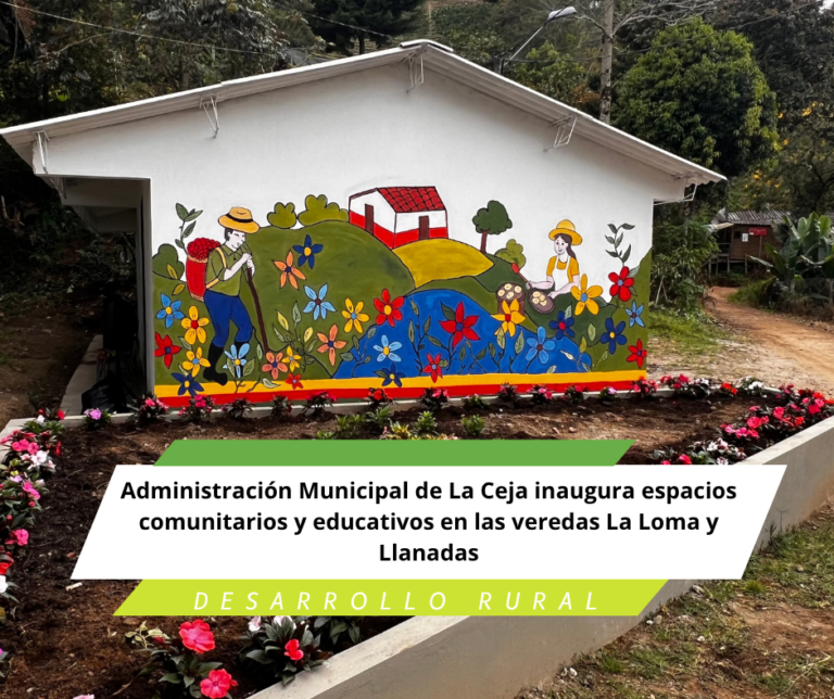 La Administración Municipal de La Ceja inaugura espacios comunitarios y educativos en las veredas La Loma y Llanadas