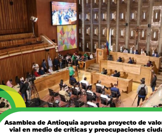 Asamblea de Antioquia aprueba proyecto de valorización vial en medio de críticas y preocupaciones ciudadanas